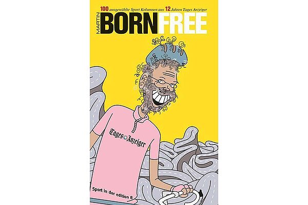 Martin Born fasste seine Kolumnen in seinem Buch «Bornfree» zusammen.